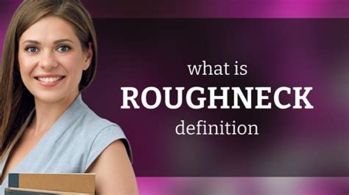 What roughneck means